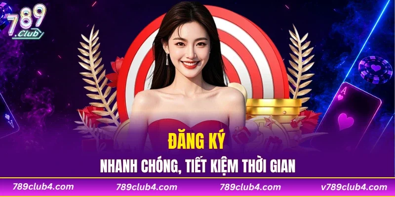 Đăng ký 789 CLUB nhanh chóng, tiết kiệm thời gian