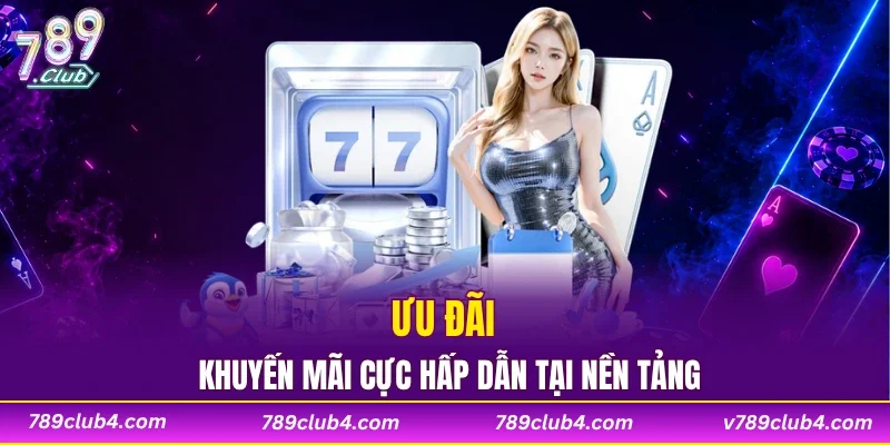Ưu đãi khuyến mãi cực hấp dẫn tại nền tảng 789